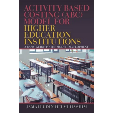 Activity Based Costing (Abc) Model for Higher Education Institutions: A Basic Guide to the Model Development