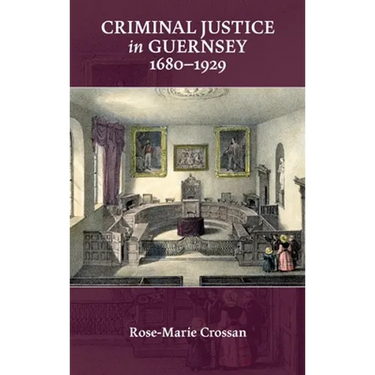 Criminal Justice in Guernsey, 1680-1929