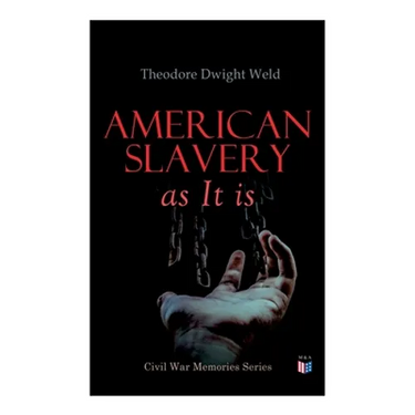 American Slavery as It is: Testimony of a Thousand Witnesses