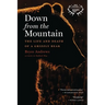 Down from the Mountain: The Life and Death of a Grizzly Bear