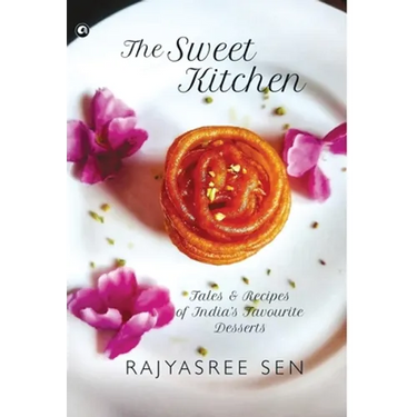 "THE SWEET KITCHEN Tales and Recipes of India's Favourite Desserts"