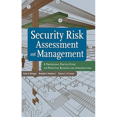 Security Risk Assessment and Management: A Professional Practice Guide for Protecting Buildings and Infrastructures