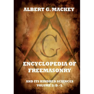 Encyclopedia Of Freemasonry And Its Kindred Sciences, Volume 2: D-L: Explanatory Annotated Edition