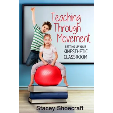 Teaching Through Movement: Setting Up Your Kinesthetic Classroom