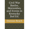 Civil War Battles, Skirmishes, and Events in Kentucky 2nd Ed.