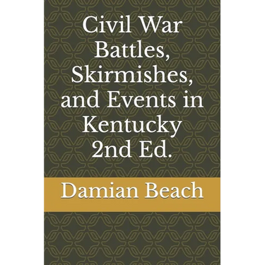 Civil War Battles, Skirmishes, and Events in Kentucky 2nd Ed.