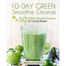 10-Day Green Smoothie Cleanse and + 50 Green Smoothie Recipes for Losing Weight