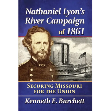 Nathaniel Lyon's River Campaign of 1861: Securing Missouri for the Union