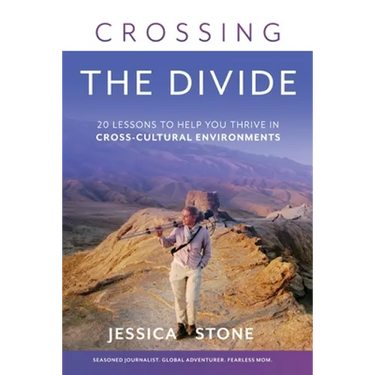 Crossing the Divide: 20 Lessons to Help You Thrive in Cross-Cultural Environments