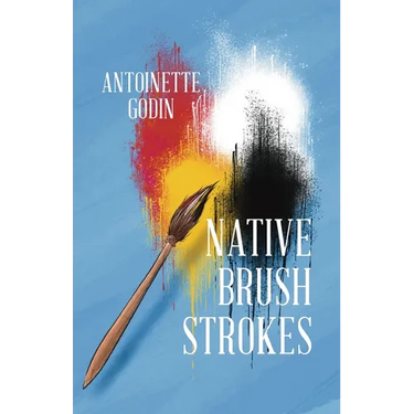 Native Brush Strokes: A Novel of Urban Native History, Culture, and Self-Discovery