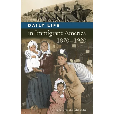 Daily Life in Immigrant America, 1870-1920