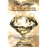 The Image in the Mirror: The Reflection That Inspired The Courage To Live Limitlessly