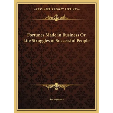 Fortunes Made in Business Or Life Struggles of Successful People