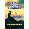 Six Good Endings: A Short Story Novelette