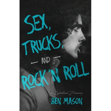 Sex, Trucks, and Rock 'n Roll: A Spiritual Journey