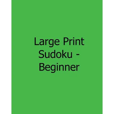 Large Print Sudoku - Beginner: Fun, Large Print Sudoku Puzzles