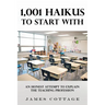 1,001 Haikus to Start With: An Honest Attempt to Explain the Teaching Profession