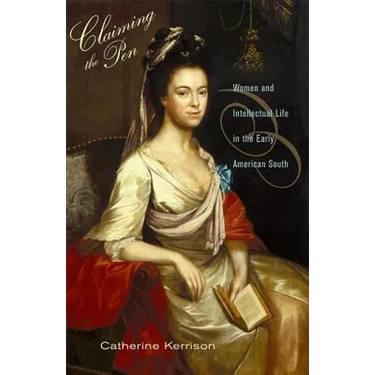 Claiming the Pen: Women and Intellectual Life in the Early American South