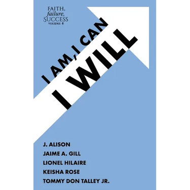 Faith, Failure, Success Volume 4: I Am, I Can, I Will