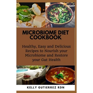 Microbiome Diet Cookbook: Healthy, Easy and Delicious Recipes to Nourish your Microbiome and Restore your Gut Health