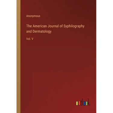 The American Journal of Syphilography and Dermatology: Vol. V