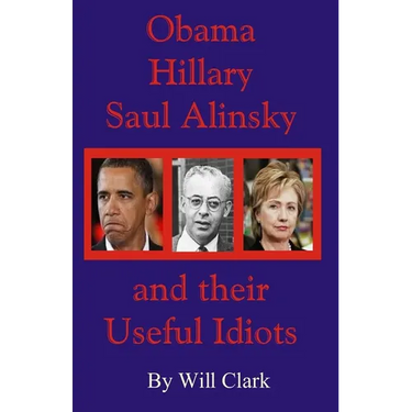 Obama, Hillary, Saul Alinsky and Their Useful Idiots