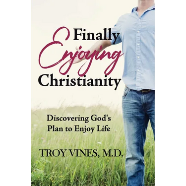 Finally Enjoying Christianity: Discovering God's Plan to Enjoy Life