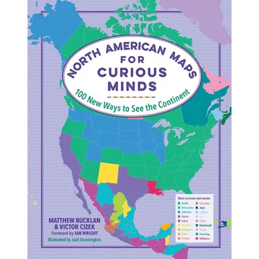North American Maps for Curious Minds: 100 New Ways to See the Continent