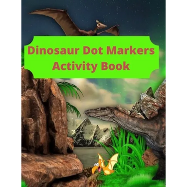Dinosaur Dot Markers Activity Book: 8.5 X 11 cute book markers, toddler books under 5 dollars, coloring notbook