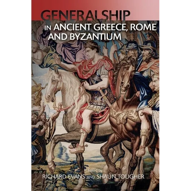 Generalship in Ancient Greece, Rome and Byzantium