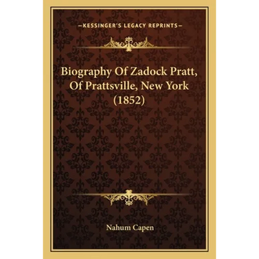Biography Of Zadock Pratt, Of Prattsville, New York (1852)