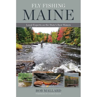 Fly Fishing Maine: Local Experts on the State's Best Waters