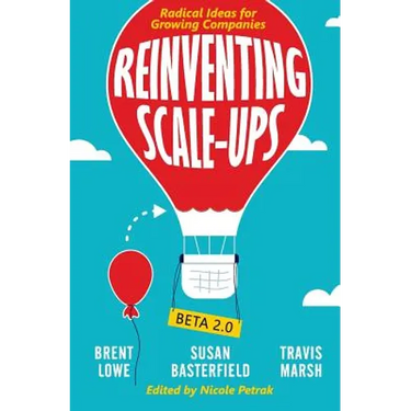Reinventing Scale-Ups: Radical Ideas for Growing Companies
