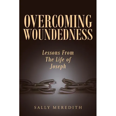 Overcoming Woundedness: Lessons From The Life of Joseph