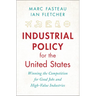 Industrial Policy for the United States: Winning the Competition for Good Jobs and High-Value Industries