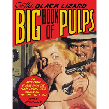 The Black Lizard Big Book of Pulps: The Best Crime Stories from the Pulps During Their Golden Age--The '20s, '30s & '40s