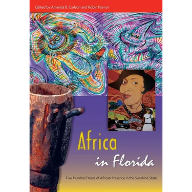 Africa in Florida: Five Hundred Years of African Presence in the Sunshine State