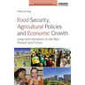 Food Security, Agricultural Policies and Economic Growth: Long-term Dynamics in the Past, Present and Future