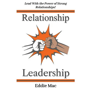 Relationship Leadership: Lead With the Power of Strong Relationships!