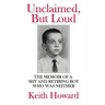 Unclaimed, But Loud: The Memoir of a Shy and Retiring Boy Who Was Neither