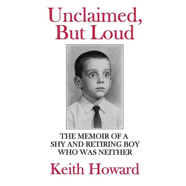 Unclaimed, But Loud: The Memoir of a Shy and Retiring Boy Who Was Neither