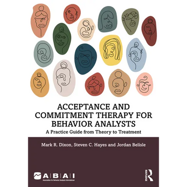 Acceptance and Commitment Therapy for Behavior Analysts: A Practice Guide from Theory to Treatment