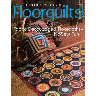 Floorquilts!: Fabric Decoupaged Floorcloths-No-Sew Fun