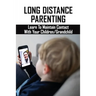 Long Distance Parenting: Learn To Maintain Contact With Your Children/Grandchild: Parenting Strategies
