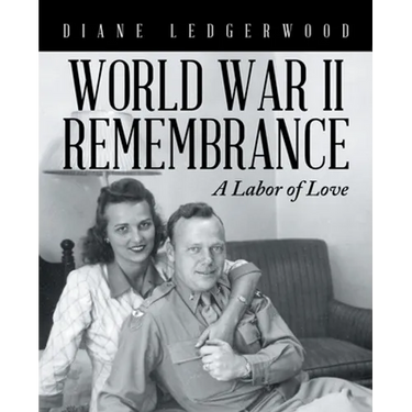 World War Ii Remembrance: A Labor of Love