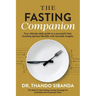 The Fasting Companion: Your ultimate daily guide to a successful fast: Unveiling Spiritual Benefits with Scientific Insights.