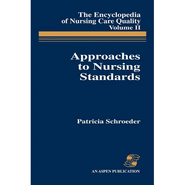 Approaches to Nursing Standards, the Encyclopedia of Nursing Care Quality, Volume 2: .