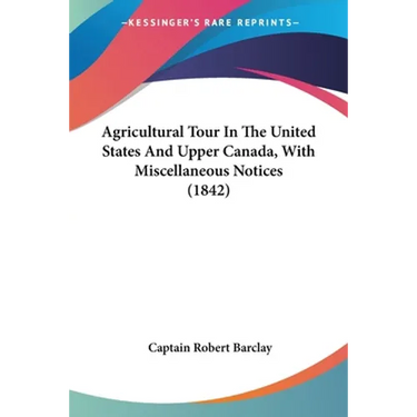 Agricultural Tour In The United States And Upper Canada, With Miscellaneous Notices (1842)