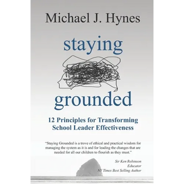 Staying Grounded: 12 Principles For Transforming School Leader Effectiveness