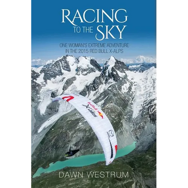 Racing To The Sky: One Woman's Extreme Adventure in the 2015 Red Bull X-Alps